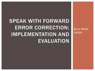 Speak with Forward error correction: Implementation and Evaluation
