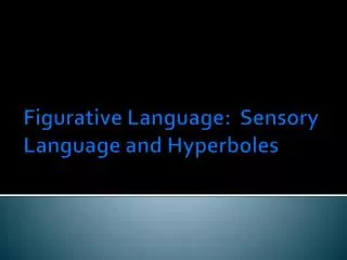 Figurative Language: Sensory Language and Hyperboles