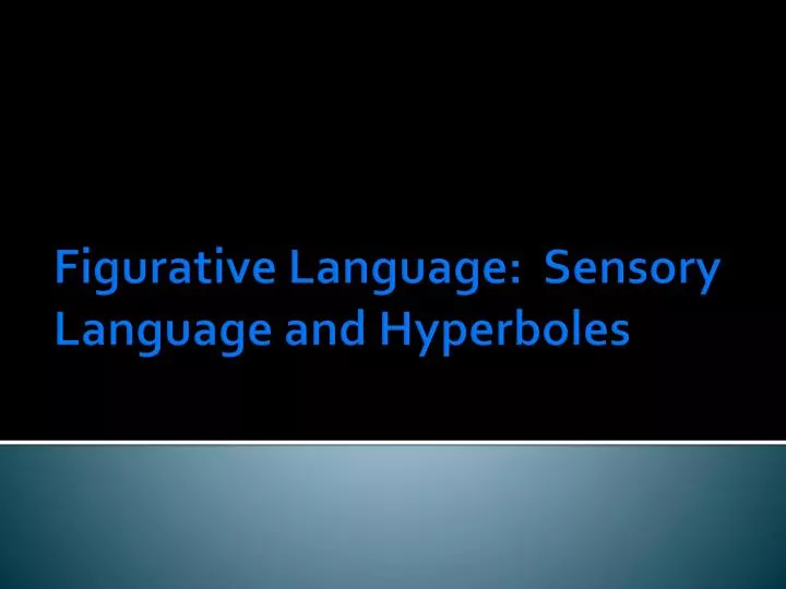 figurative language sensory language and hyperboles