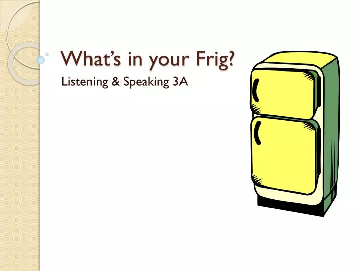 what s in your frig