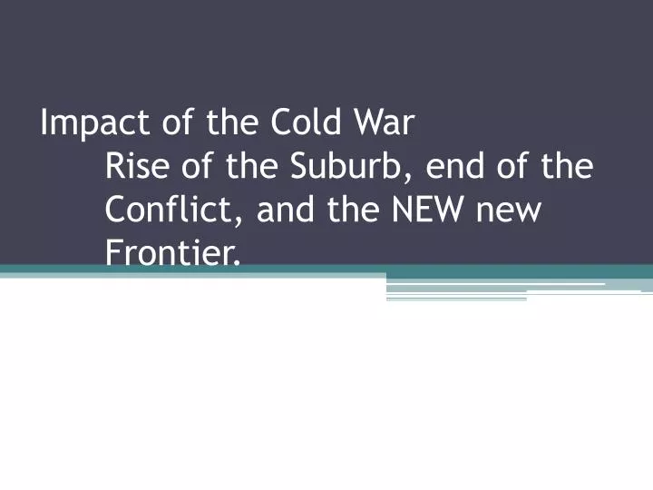 impact of the cold war rise of the suburb end of the conflict and the new new frontier