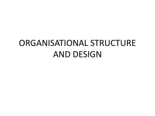 ORGANISATIONAL STRUCTURE AND DESIGN