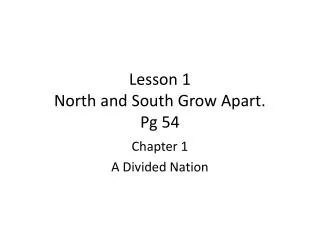 Lesson 1 North and South Grow Apart. Pg 54