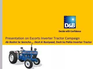 Presentation on Escorts Inverter Tractor Campaign Ab Roshni Se Seencho …. Desh ki Buniyaad , Desh ka Pehla Inver