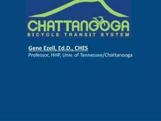 Gene Ezell, Ed.D ., CHES Professor, HHP, Univ. of Tennessee/Chattanooga