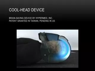 Cool-Head Device Brain-Saving device by Hypermed, inc. Patent granted in Taiwan, pending in Us