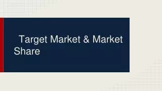 Target Market &amp; Market Share