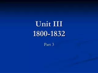 Unit III 1800-1832