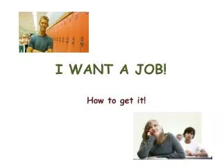 I WANT A JOB!