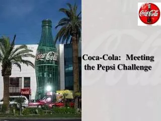 Coca-Cola: Meeting 				 the Pepsi Challenge