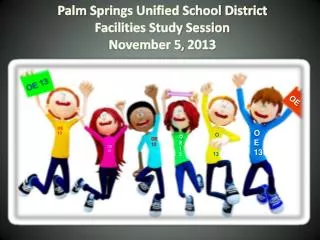 Palm Springs Unified School District Facilities Study Session November 5 , 2013