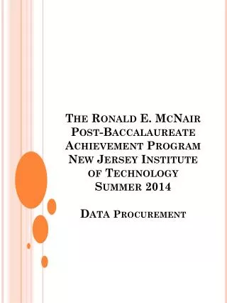 The Ronald E. McNair Post-Baccalaureate Achievement Program New Jersey Institute of Technology Summer 2014 Data Procur