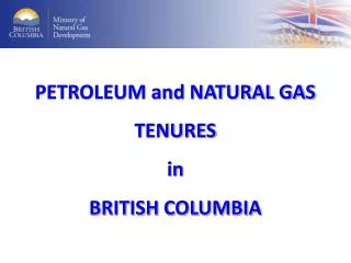 PETROLEUM and NATURAL GAS TENURES in BRITISH COLUMBIA