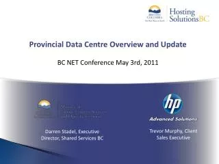 Provincial Data Centre Overview and Update BC NET Conference May 3rd, 2011