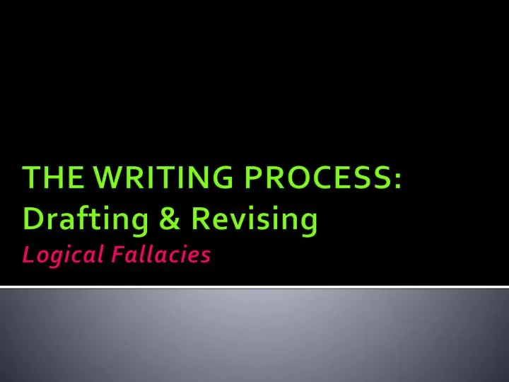 the writing process drafting revising logical fallacies
