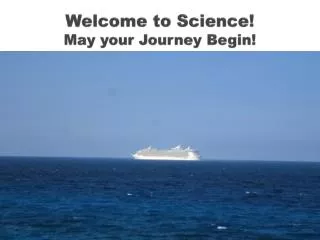 Welcome to Science! May your Journey Begin!