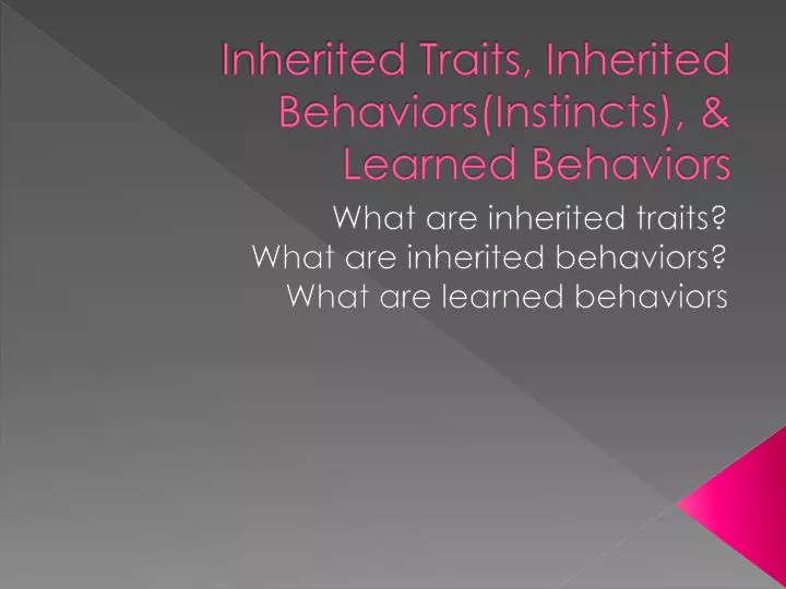 inherited traits inherited behaviors instincts learned behaviors