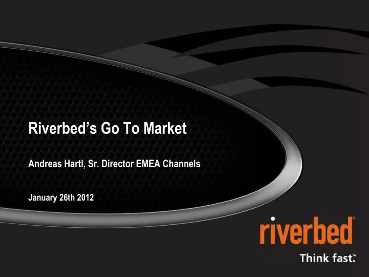 riverbed s go to market andreas hartl sr director emea channels