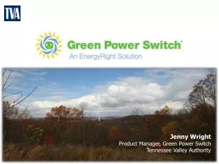 Jenny Wright Product Manager, Green Power Switch Tennessee Valley Authority