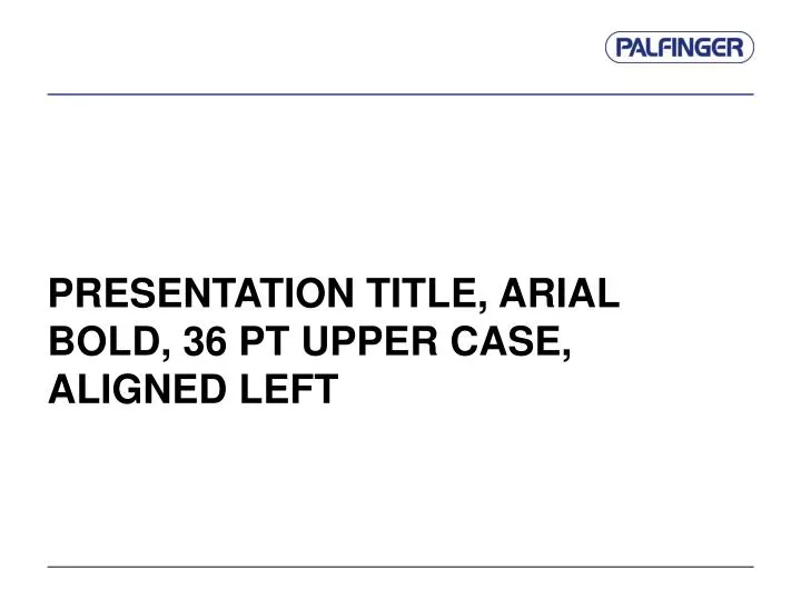 presentation title arial bold 36 pt upper case aligned left
