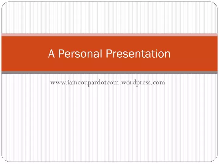 a personal presentation