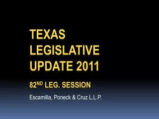 Texas Legislative Update 2011 82 nd Leg. Session