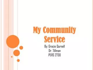 My Community Service By: Gracie Qurnell Dr. Tillman PERS 2730