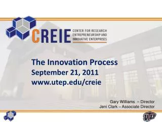 The Innovation Process September 21, 2011 www.utep.edu/creie