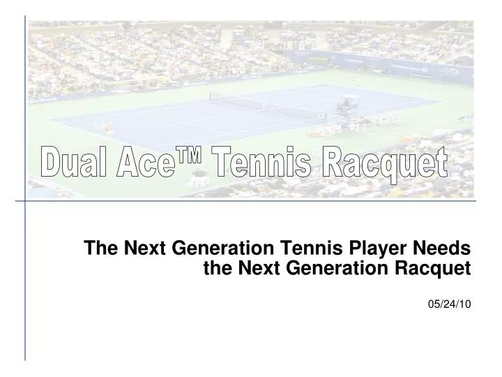 the next generation tennis player needs the next generation racquet 05 24 10