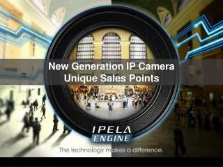 New Generation IP Camera Unique Sales Points