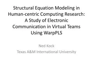 Structural Equation Modeling in Human-centric Computing Research: A Study of Electronic Communication in Virtual Teams U