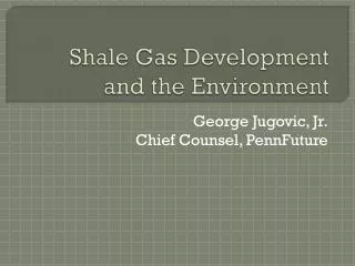 Shale Gas Development and the Environment