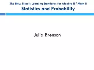 The New Illinois Learning Standards for Algebra II / Math II Statistics and Probability