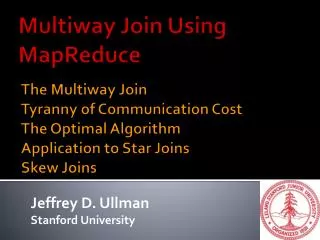 The Multiway Join Tyranny of Communication Cost The Optimal Algorithm Application to Star Joins Skew Joins