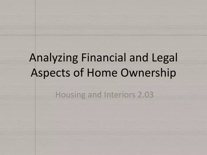 analyzing financial and legal a spects of home o wnership