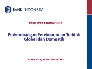 Perkembangan Perekonomian Terkini : Global dan Domestik