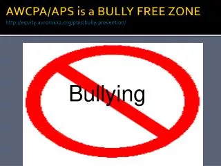 AWCPA/APS is a BULLY FREE ZONE http://equity.aurorak12.org/pbis/bully-prevention/
