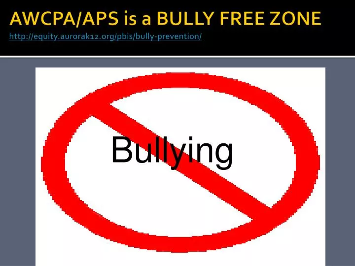 awcpa aps is a bully free zone http equity aurorak12 org pbis bully prevention