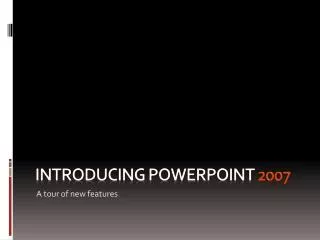 Introducing PowerPoint 2007
