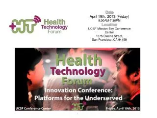 Date April 19th, 2013 (Friday) 8:00AM-7:30PM Location UCSF Mission Bay Conference Center 1675 Owens Street, San Francis