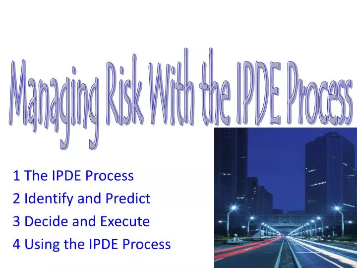 1 the ipde process 2 identify and predict 3 decide and execute 4 using the ipde process