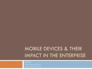Mobile Devices &amp; Their Impact in the Enterprise