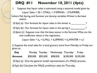 1. Suppose that liquor sales is estimated using a seasonal model given by: Liquor Sales = 30 + 3*FALL + 5*