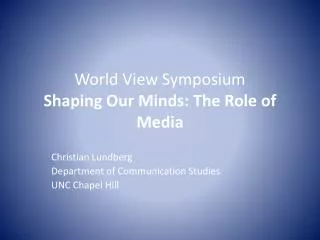 World View Symposium Shaping Our Minds: The Role of Media