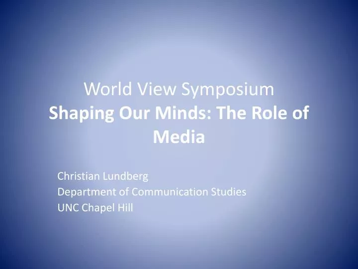 world view symposium shaping our minds the role of media
