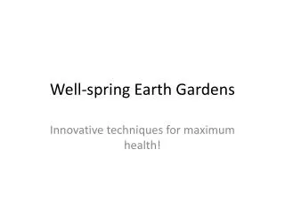 Well-spring Earth Gardens