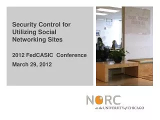 Security Control for Utilizing Social Networking Sites 2012 FedCASIC Conference March 29, 2012