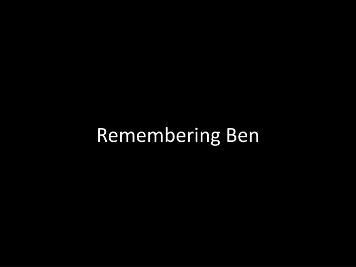 remembering ben