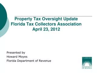 Property Tax Oversight Update Florida Tax Collectors Association April 23, 2012