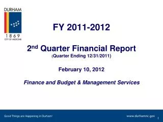 FY 2011-2012 2 nd Quarter Financial Report ( Quarter Ending 12/31/2011) February 10, 2012 Finance and Budget &amp; Mana